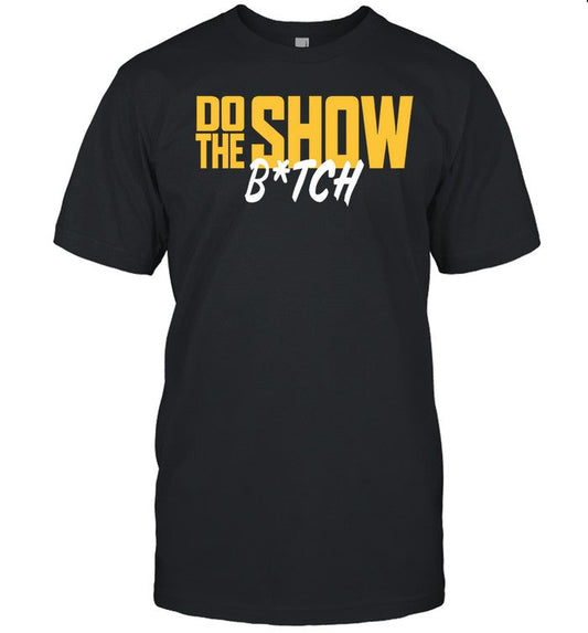 Shirt BenAndWoods Do The Show Bitch