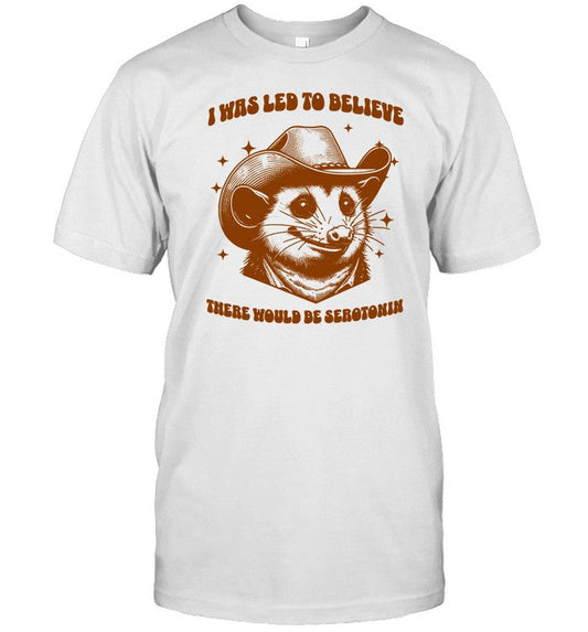 Shirt I Was Led To Believe There Would Be Serotonin