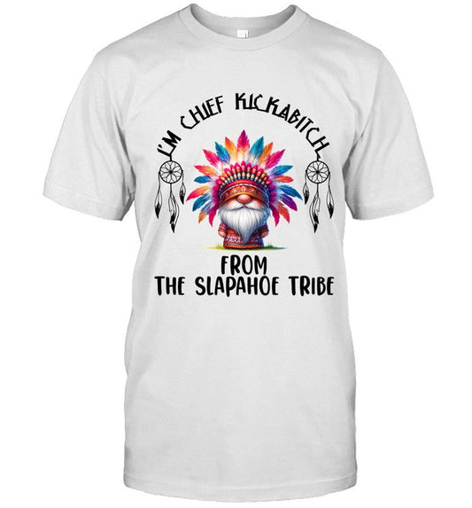 I'm Chief Kickabitch From The Slapahoe Tribe_5