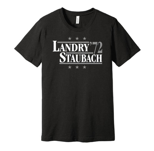Landry &Amp; Staubach '72 - Political Campaign Parody Tee - Football Legends For President Fan Shirt S M L XL XXL 3XL Lots Of Color Choices, Unisex Co