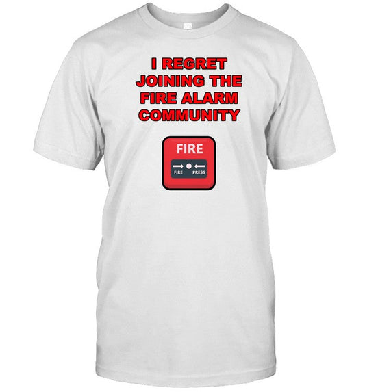 Shirt I Regret Joining The Fire Alarm Community