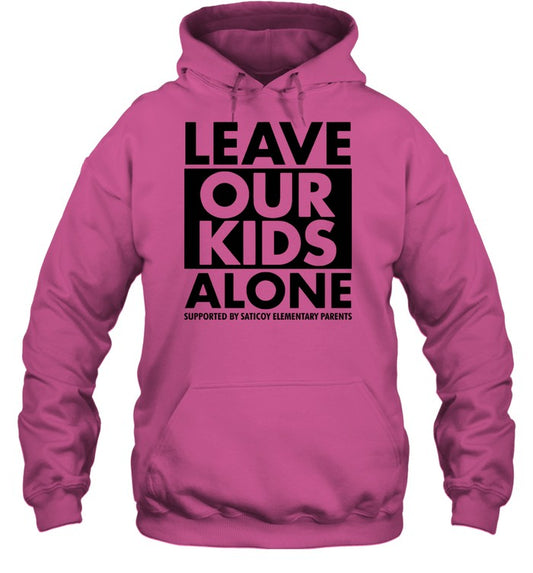 Leave Our Kids Alone Supported By Saticoy Elementary Parents Hoodie Sweatshirt