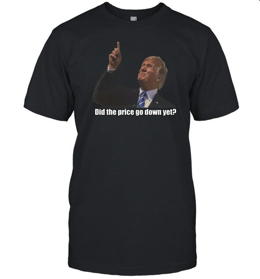 Strictlyblu Trump Did The Price Go Down Yet Shirt