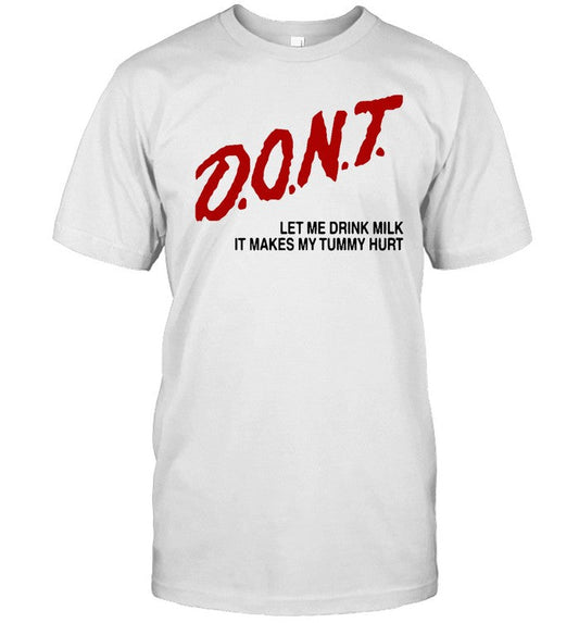 Dont Let Me Drink Milk It Makes My Tummy Hurt Tee