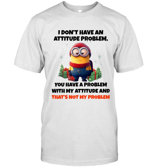 I DON'T HAVE AN ATTITUDE PROBLEM, YOU HAVE A PROBLEM WITH MY ATTITUDE AND THAT'S NOT MY PROBLEM_2