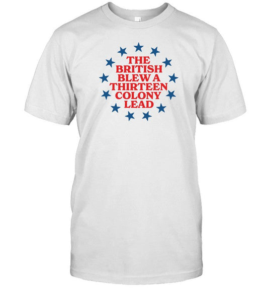 Shirt The British Blew A 13 Colony Lead
