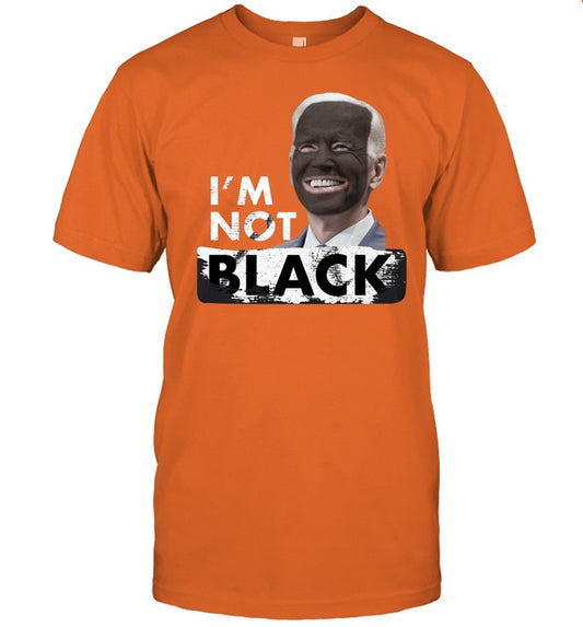 Joe Biden Iâ€™M Not Black â€“ Biden Shirt