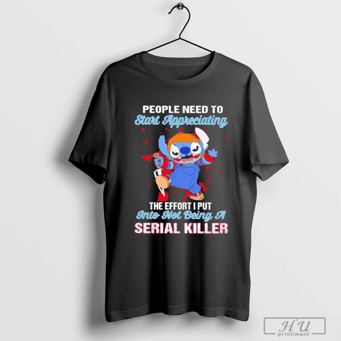 Stitch Chucky people need to start appreciating the effort I put into not being a serial killer T-shirt