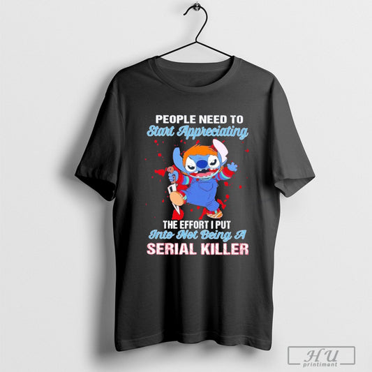 Stitch Chucky people need to start appreciating the effort I put into not being a serial killer T-shirt