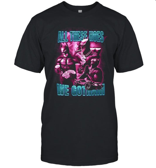Batman All These Hoes We Go Tham Limited Shirt