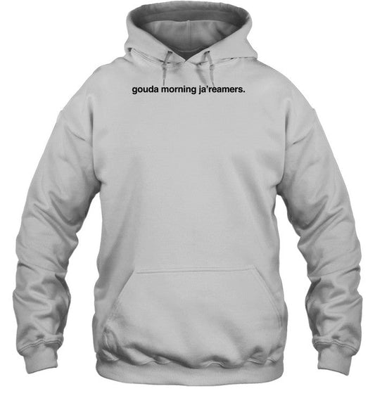 Gouda Morning Jaâ€™Reamers Hoodie