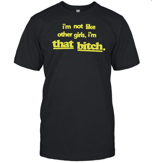 I'm Not Like Other Girls I'm That Bitch