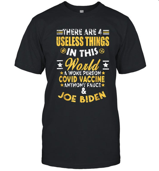 Joe Biden There Are Four Useless Things Shirt