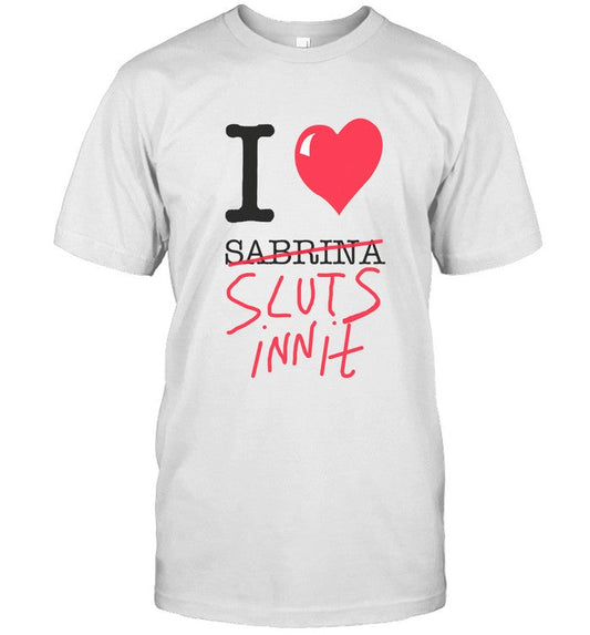 I Love Sluts Innit Shirt