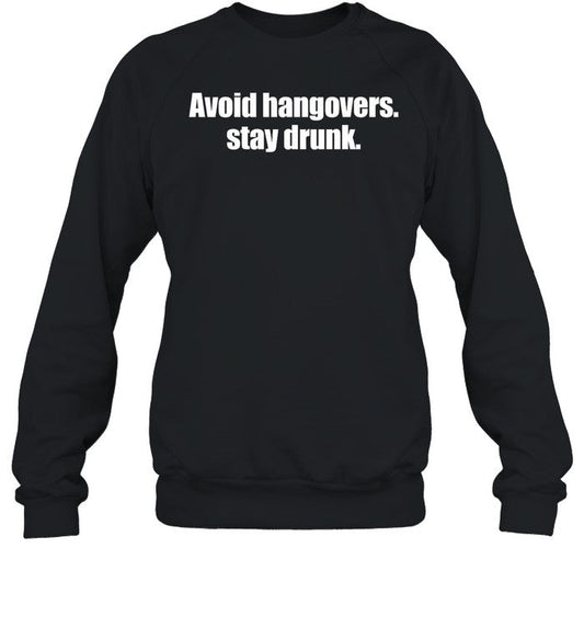 Shopellesong Avoid Hangovers Stay Drunk Sweatshirt