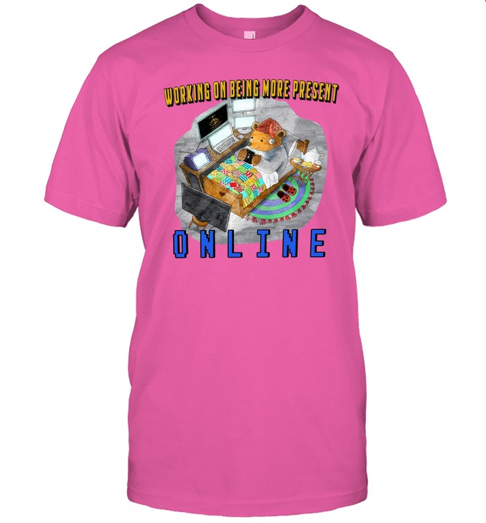 Limited Working On Being More Present Online Tee Shirt