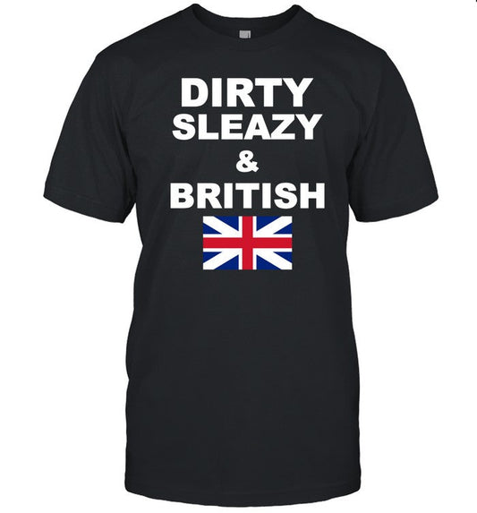 Shirt Shrtsthatgohard Dirty Sleazy & British