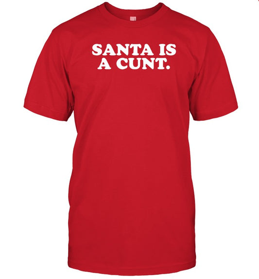 Santa Is A Cunt Shirt
