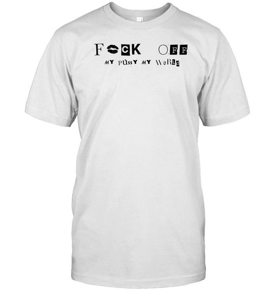 Shopellesong Fuck Off My Pussy My World Shirt