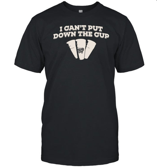I Cant Put Down The Cup Tee