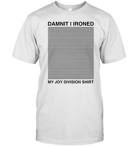 Shirt Thegoodshirts Damnit I Ironed My Joy Division