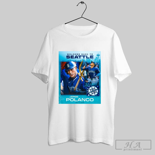 Poster Seattle Mariners Signed Inf Jorge Polanco One Year Major League Contract Welcome Back To Seattle Signature T Shirt
