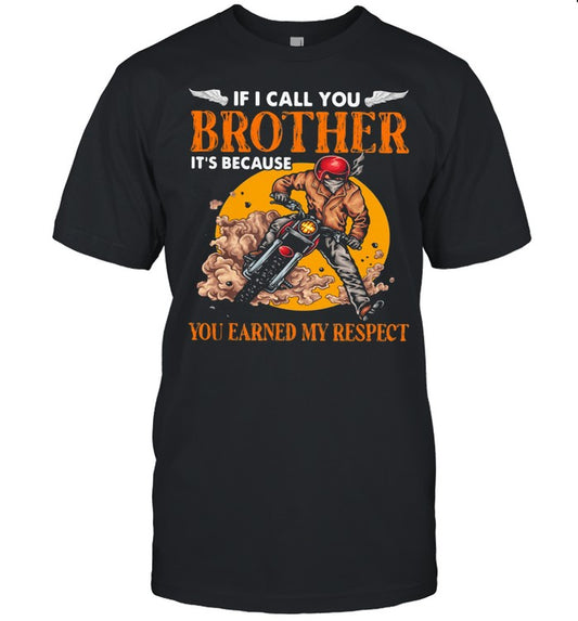 If I Call You Brother Itâ€™s Because You Earned My Respect Biker Motorcycle Moon shirt
