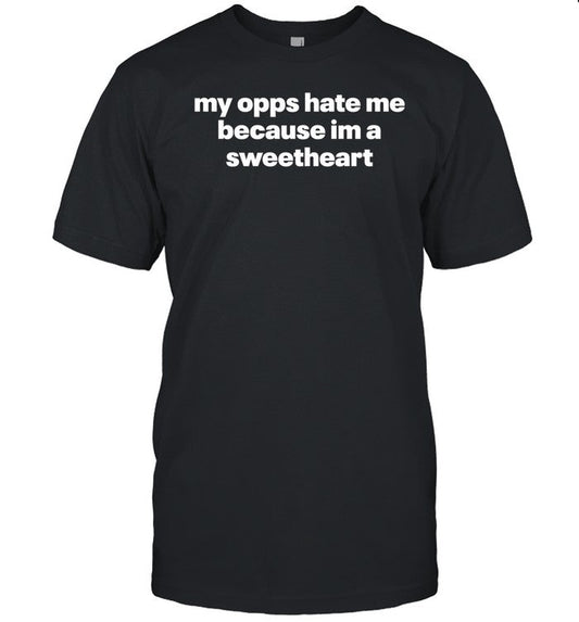 Shopillegalshirts My Opps Hate Me Because Im A Sweetheart Shirt