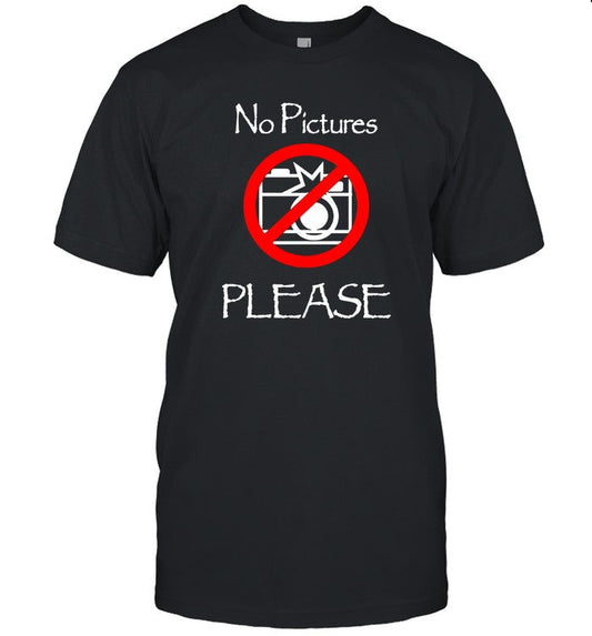 T Shirts No Pictures Please Limited