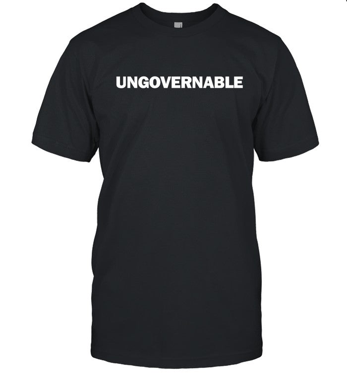 Limited Ungovernable Can't Be Ruled Shirt