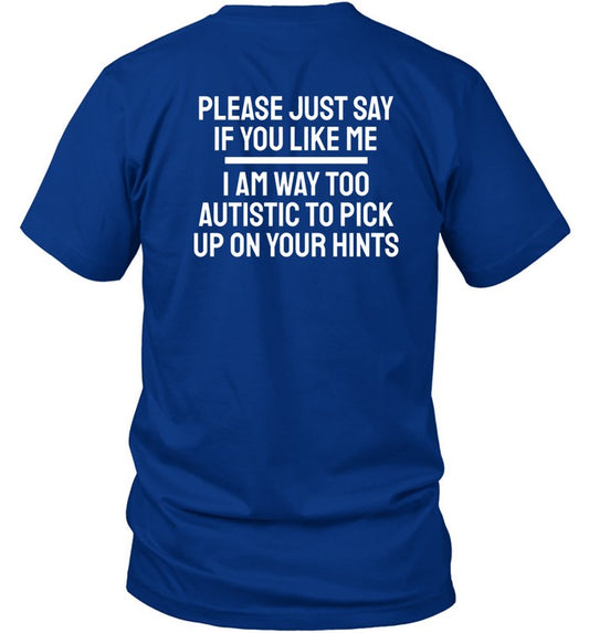 Fuckkoroks Please Just Say If You Like Me I Am Way Too Autistic To Pick Up On Your Hints Shirt