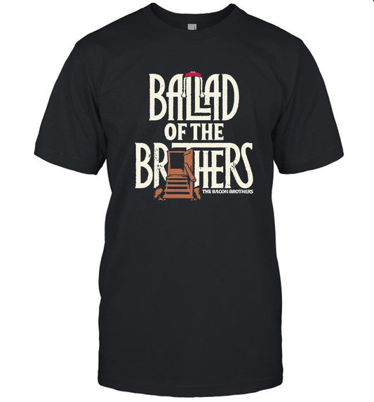 Bacon Bros Ballad Of The Brothers shirt