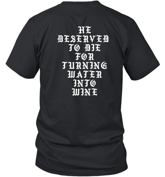 Shirt He Deserved To De For Turning Water Into Wine