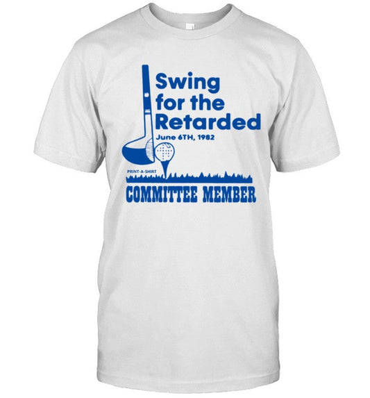 Swing For The Retarded June 6 1982 Committee Member Limited Shirt