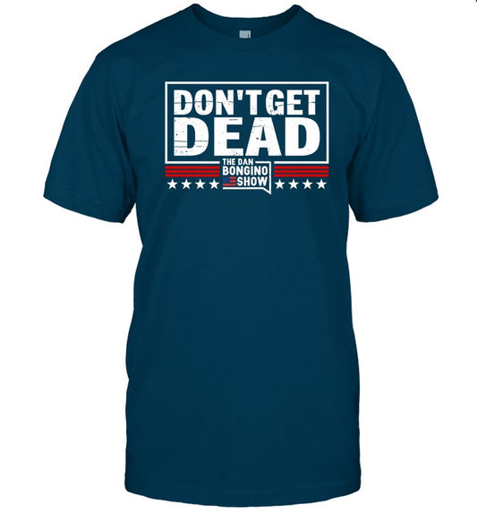 Dan Bonginowearing Donâ€™T Get Dead The Dan Bongino Show Shirt
