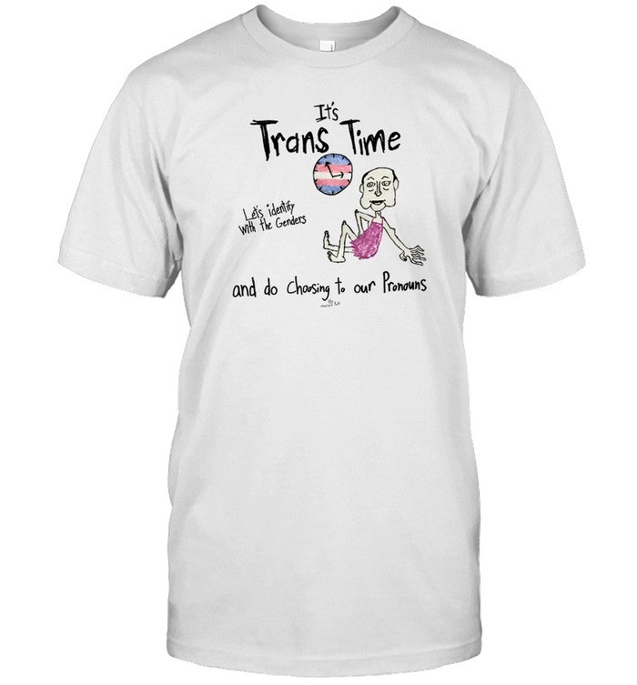 It's Trans Time Let's Identify With The Genders And Do Choosing To Our Pronouns