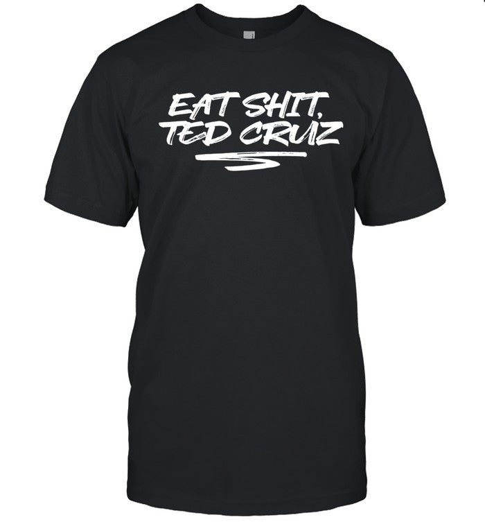 Eat Shit Ted Cruz Tee
