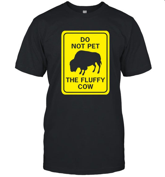 Do Not Pet The Fluffy Cow T-Shirt Limited