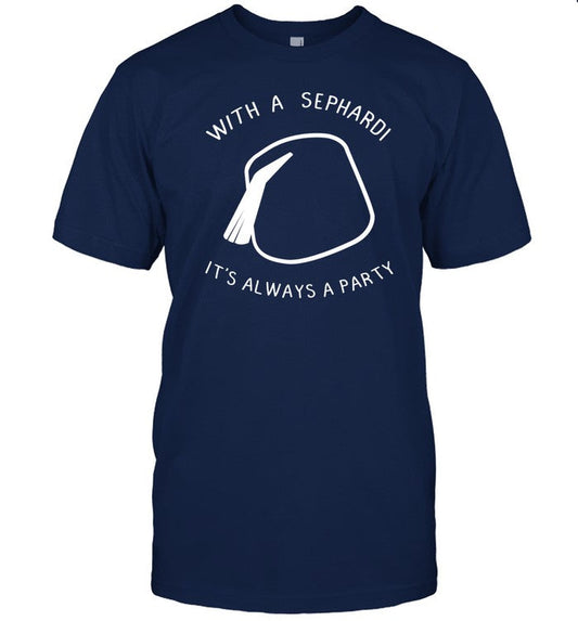 Sephardicbrothe With A Sephardi It's Always A Party Shirt
