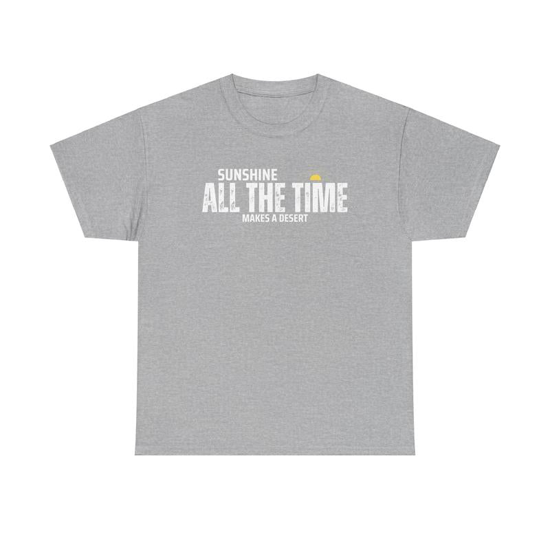 Sunshine All The Time Makes A Desert Unisex Heavy Cotton Tee - Mental Health - Positivity - Proverb - Gift for Men and Women Menswear Soft Good Vibes Streetwear