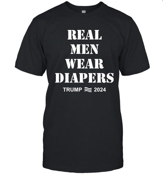 2024 Real Men Wear Diapers Trump Shirt