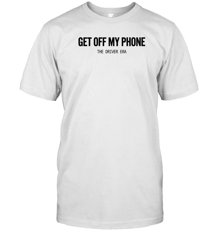T-Shirt The Driver Era Get Off My Phone Limited