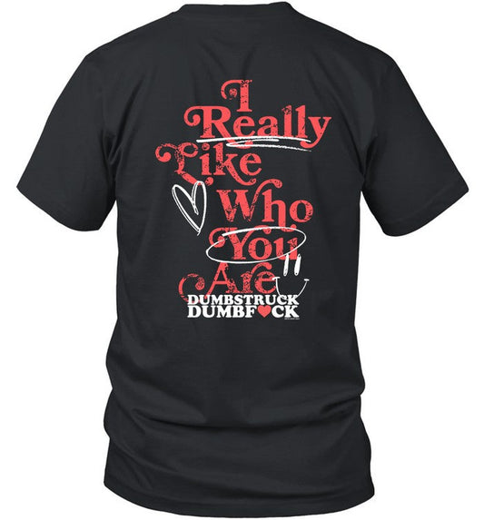 I Really Like Who You Are Dumbstruck Dumbfuck 2024 Shirt