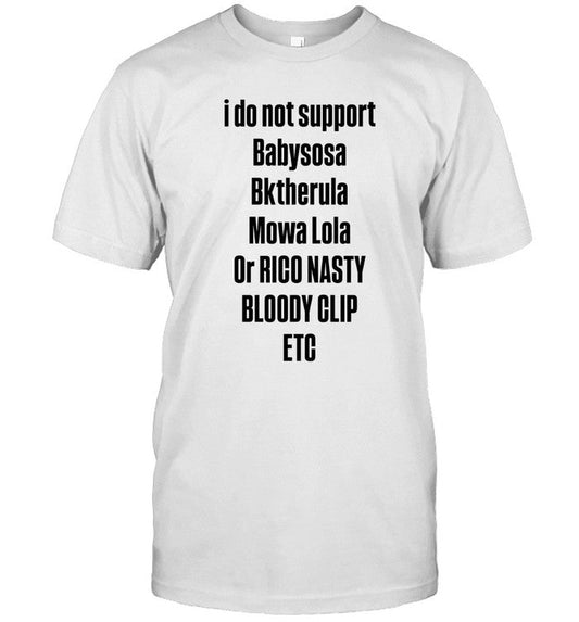 I Do Not Support Babysosa Bktherula Mowa Lola Or Rico Nasty Etc Limited Shirt