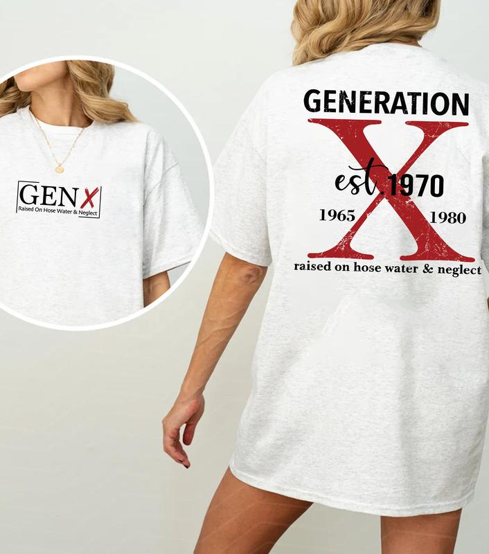 Gen X Two Side T-Shirt Customize Proud Gen X Style, Raised On Hose Water & Neglect Vintage Humor