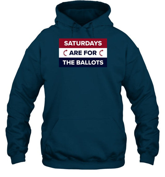 Saturdays Are For The Ballots Hoodie Sweatshirt