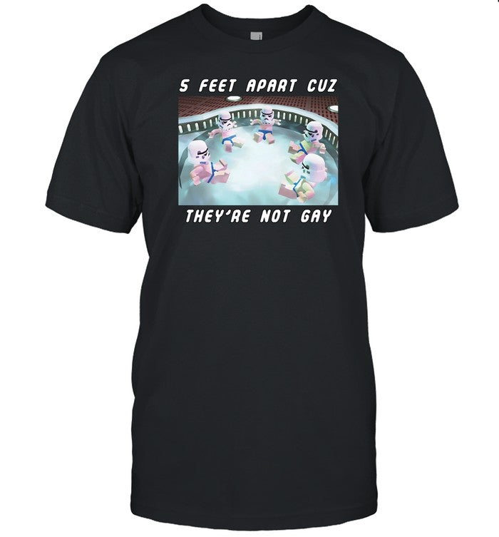Shirt 5 Feet Apart Cuz They're Not Gay
