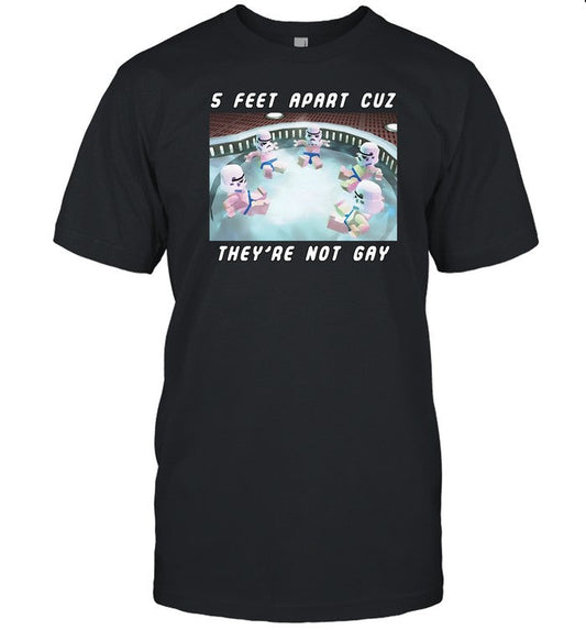 Shirt 5 Feet Apart Cuz They're Not Gay