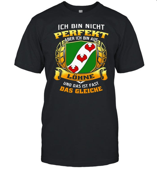 Ich Bin Nicht Perfekt Aber Ich Bin Aus Lohne Und Das Ist Fast Das Gleiche shirt