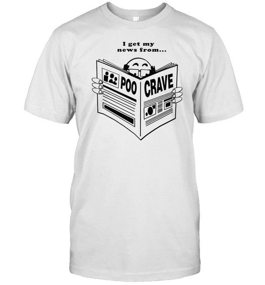 Limited I Get My News From Poo Crave Shirt